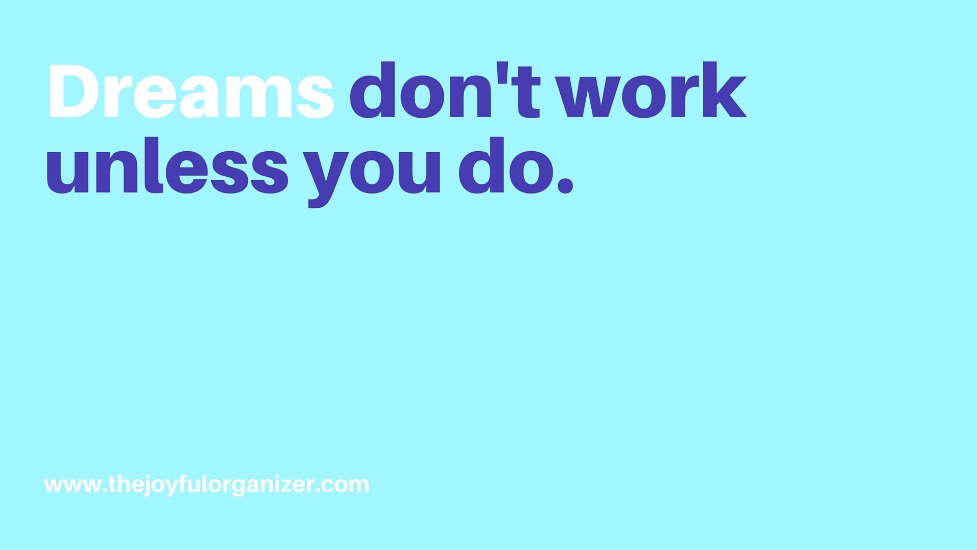 Dreams Don'T Work Unless You Do Wallpapers