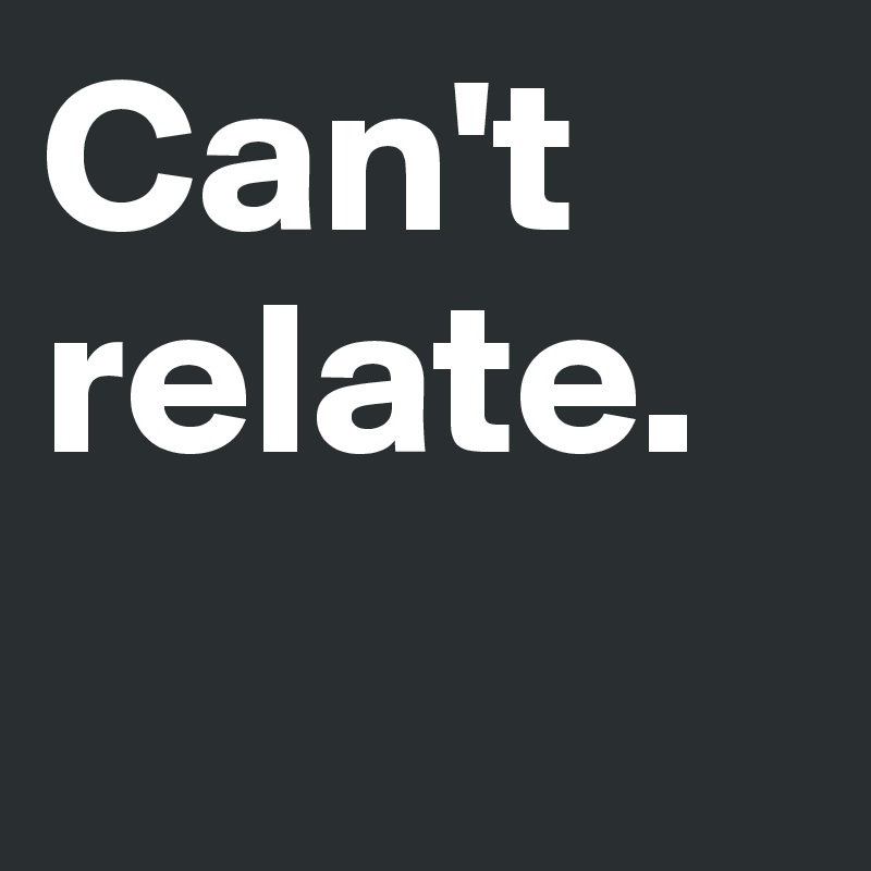 Can'T Relate Wallpapers