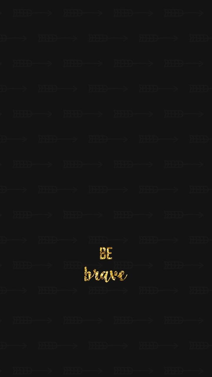 Be Brave Wallpapers