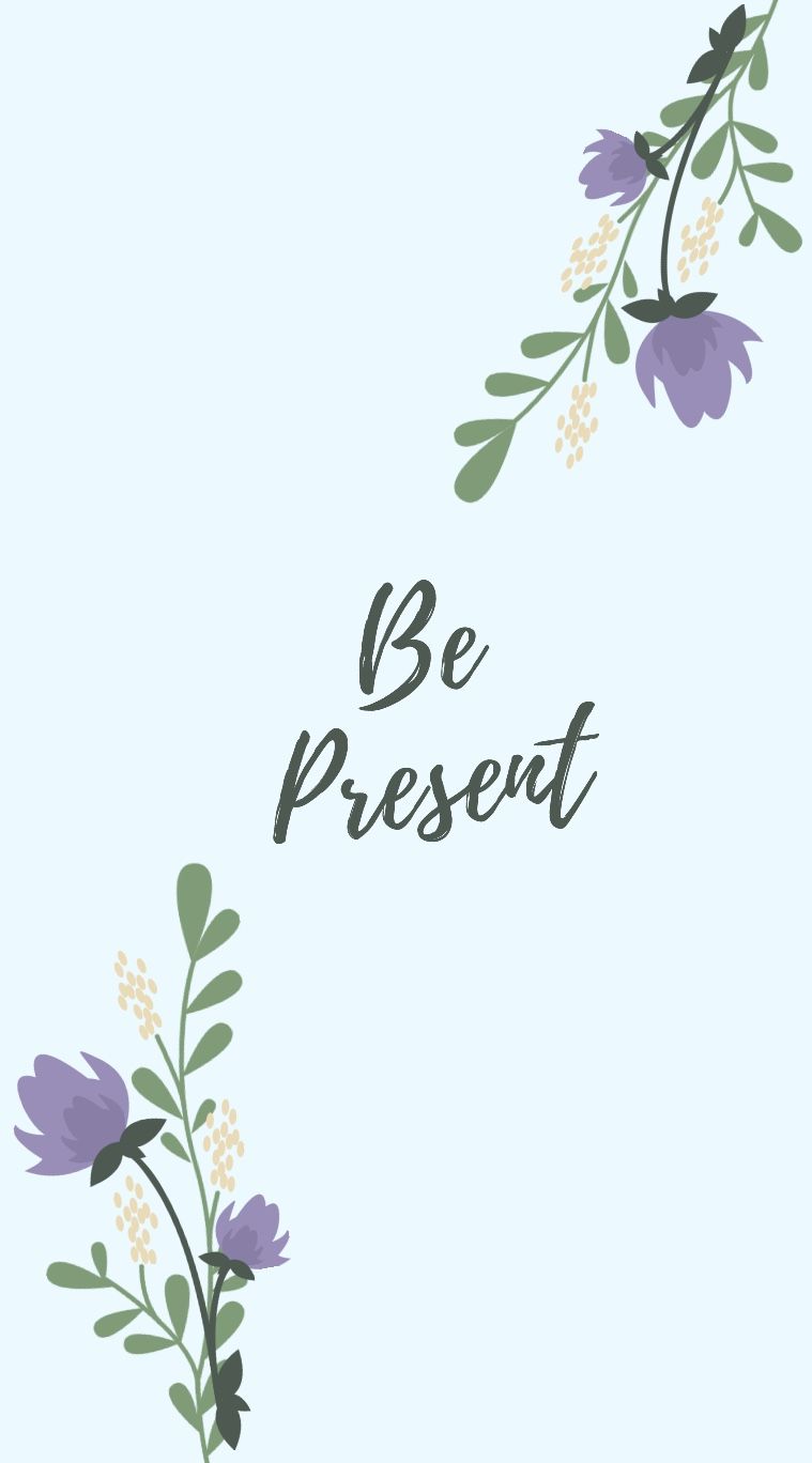 Be Present Wallpapers