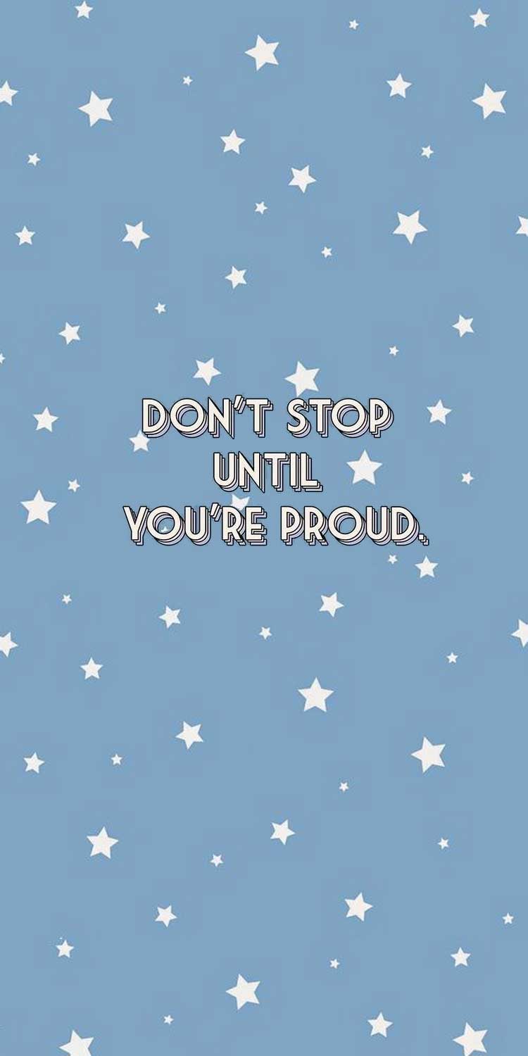 Don T Stop Until Youre Proud Wallpapers