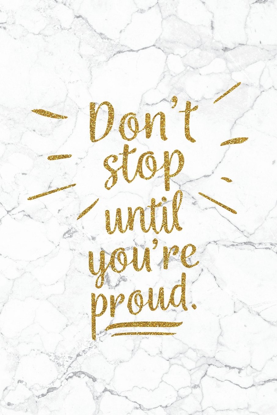 Don T Stop Until Youre Proud Wallpapers