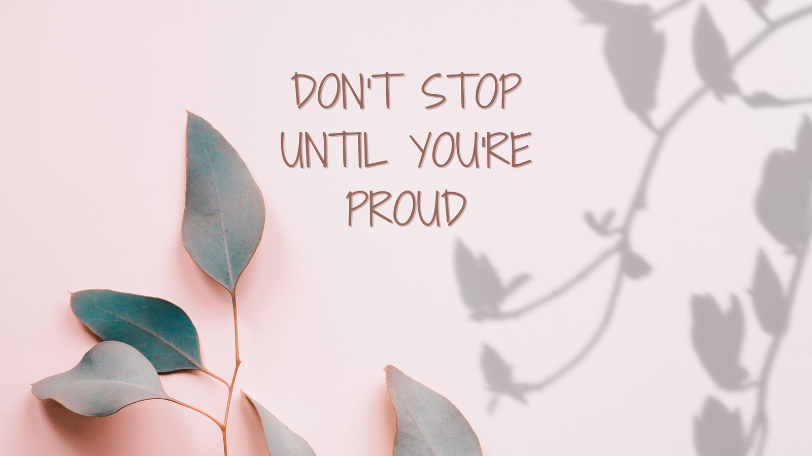 Don T Stop Until Youre Proud Wallpapers