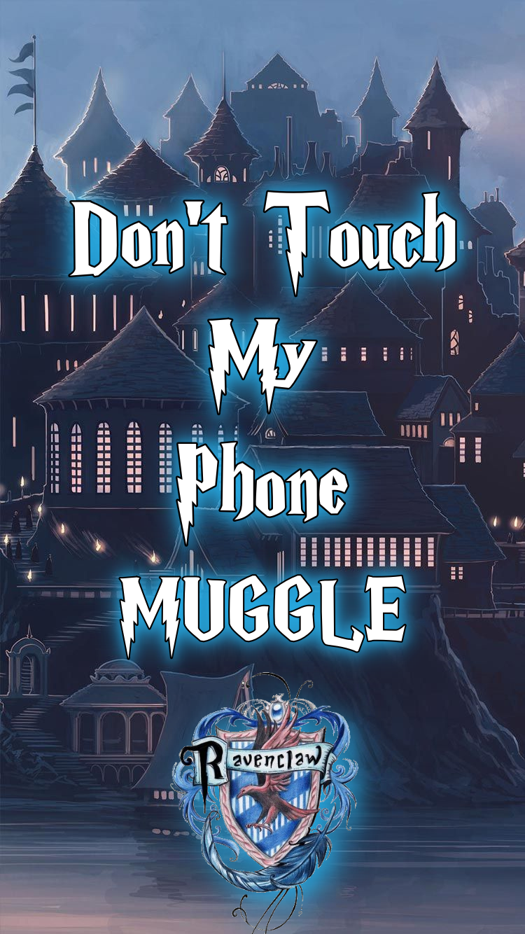 Dont Touch My Phone Muggle Ravenclaw Wallpapers