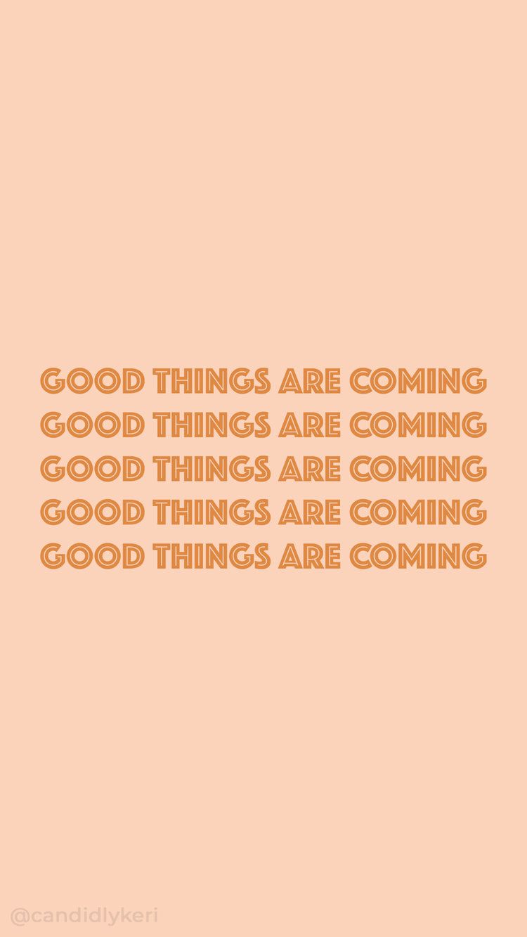 Good Things Are Coming Wallpapers