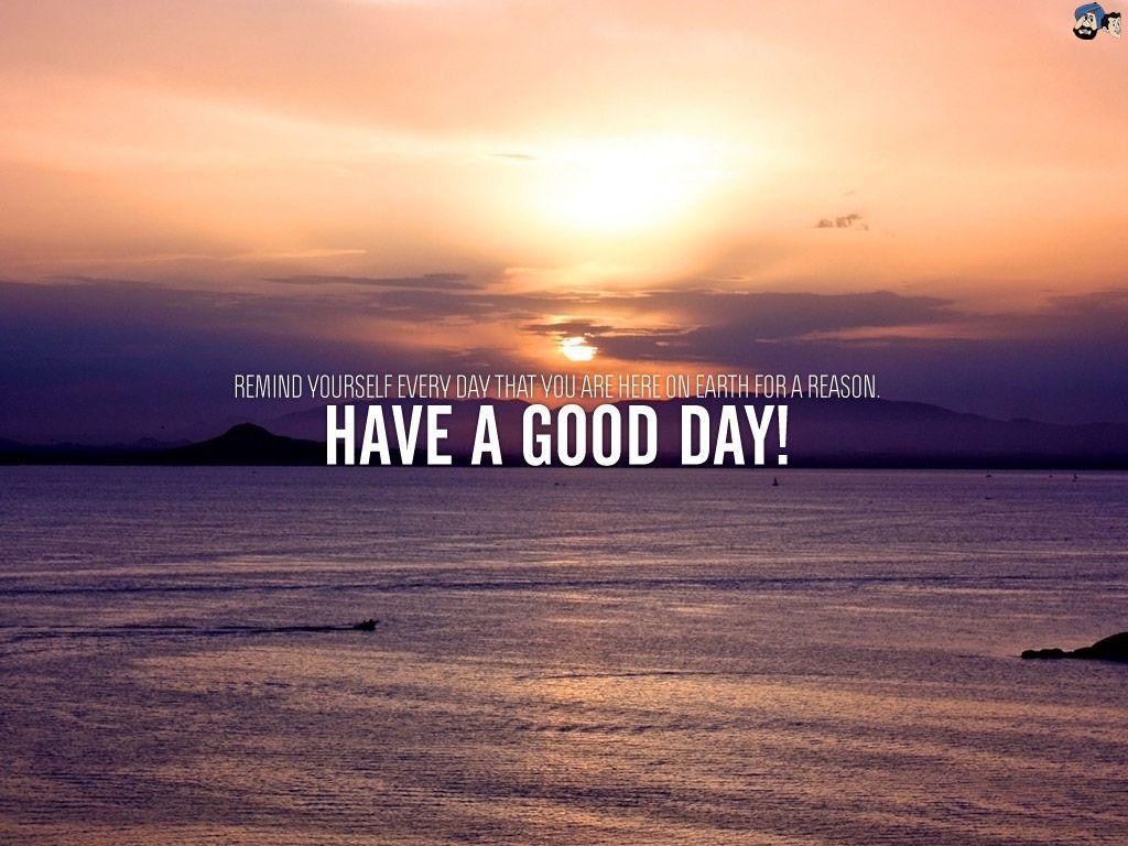 Its A Good Day To Have A Good Day Wallpapers