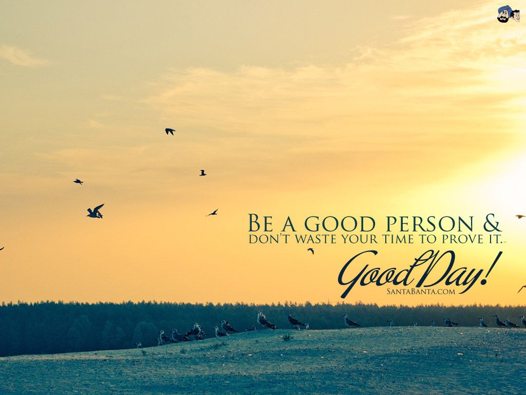 Its A Good Day To Have A Good Day Wallpapers