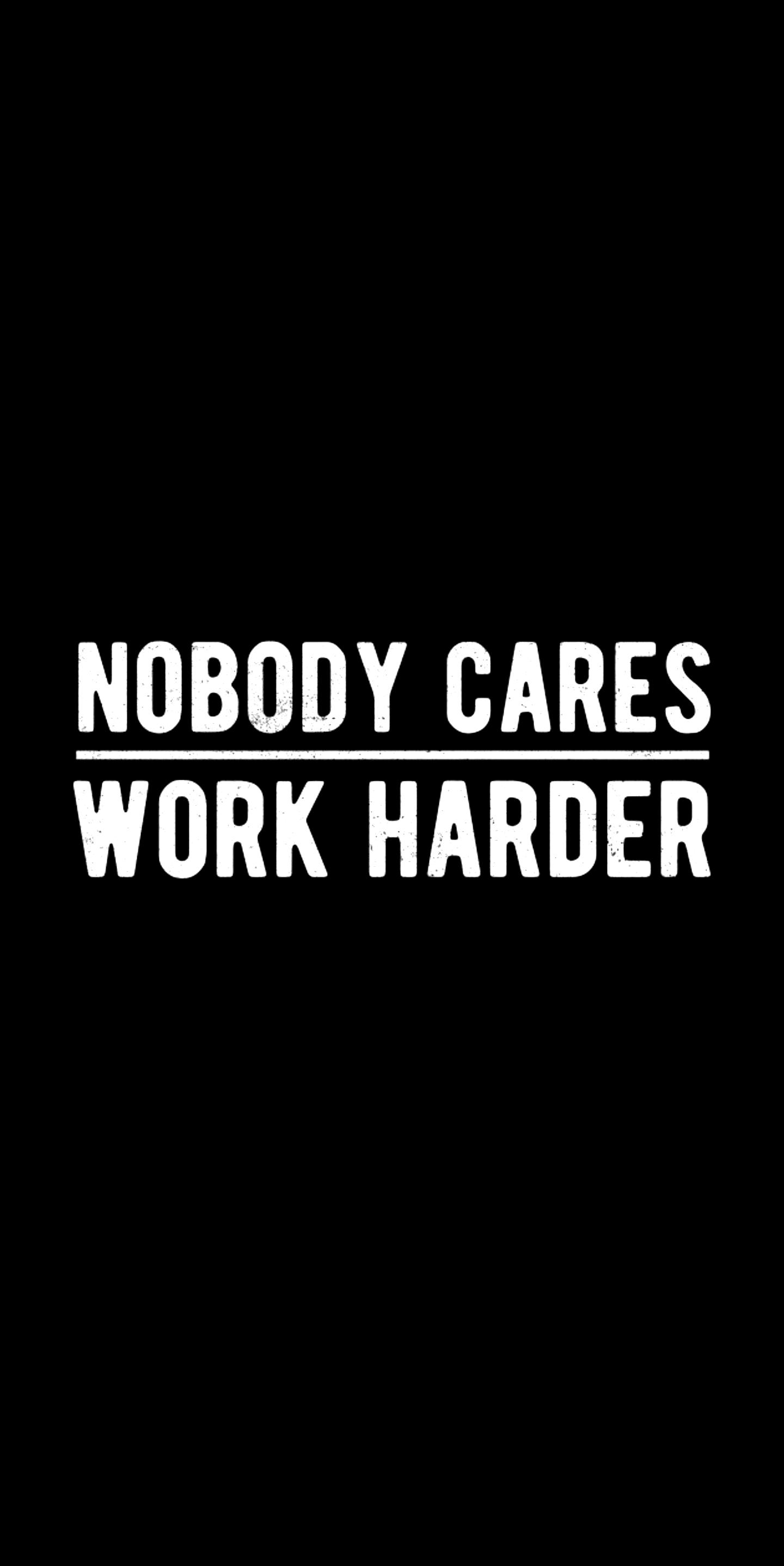 Nobody Cares Work Harder Wallpapers