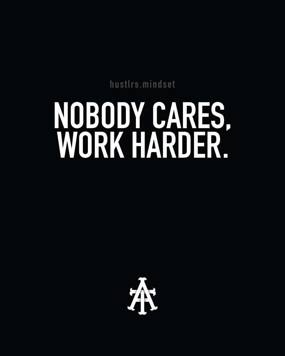 Nobody Cares Work Harder Wallpapers