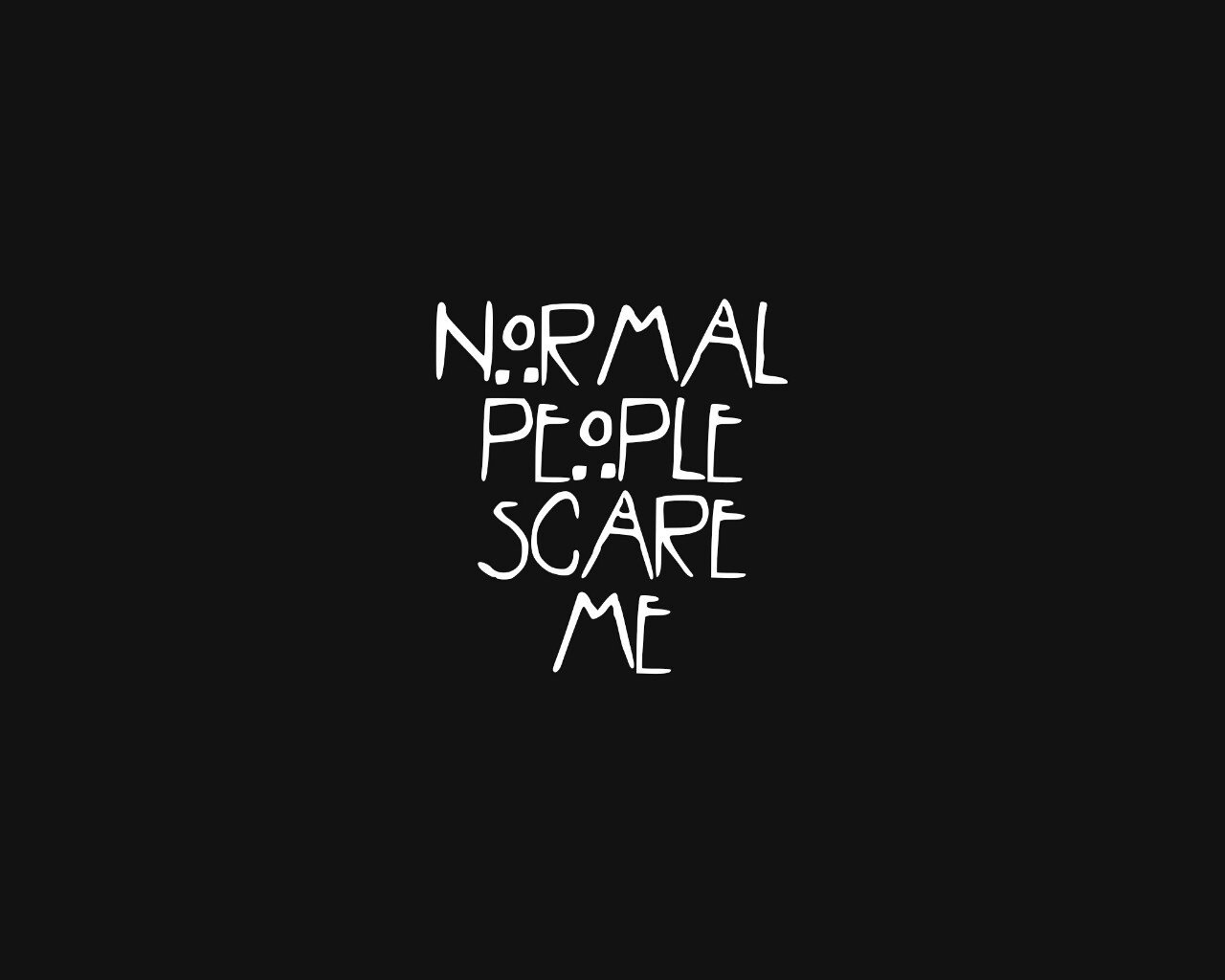 Normal People Scare Me Wallpapers