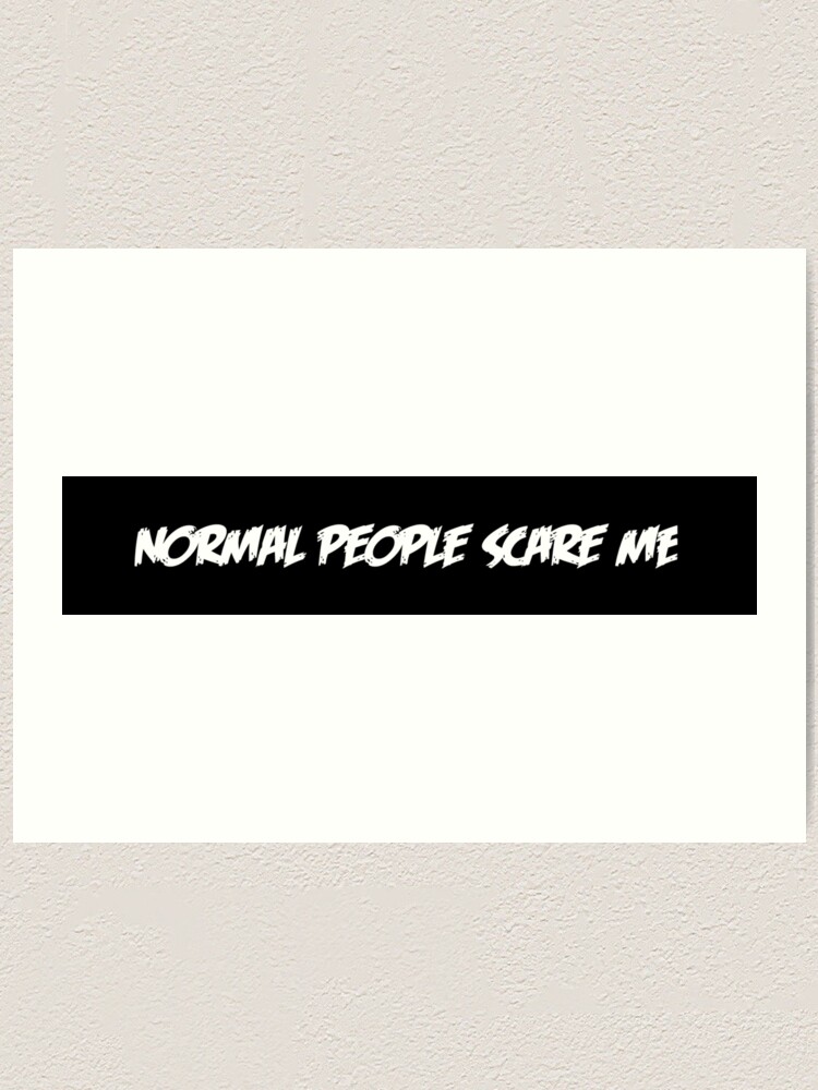 Normal People Scare Me Wallpapers