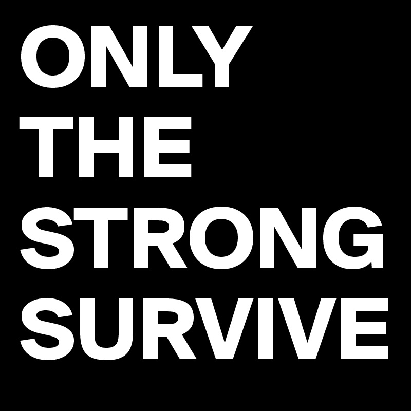 Only The Strong Survive Wallpapers