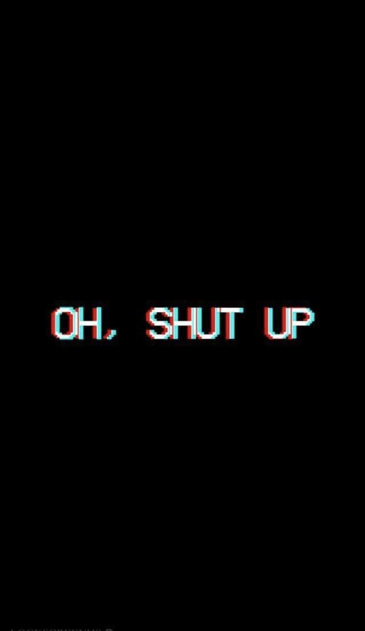 Shut Up Wallpapers