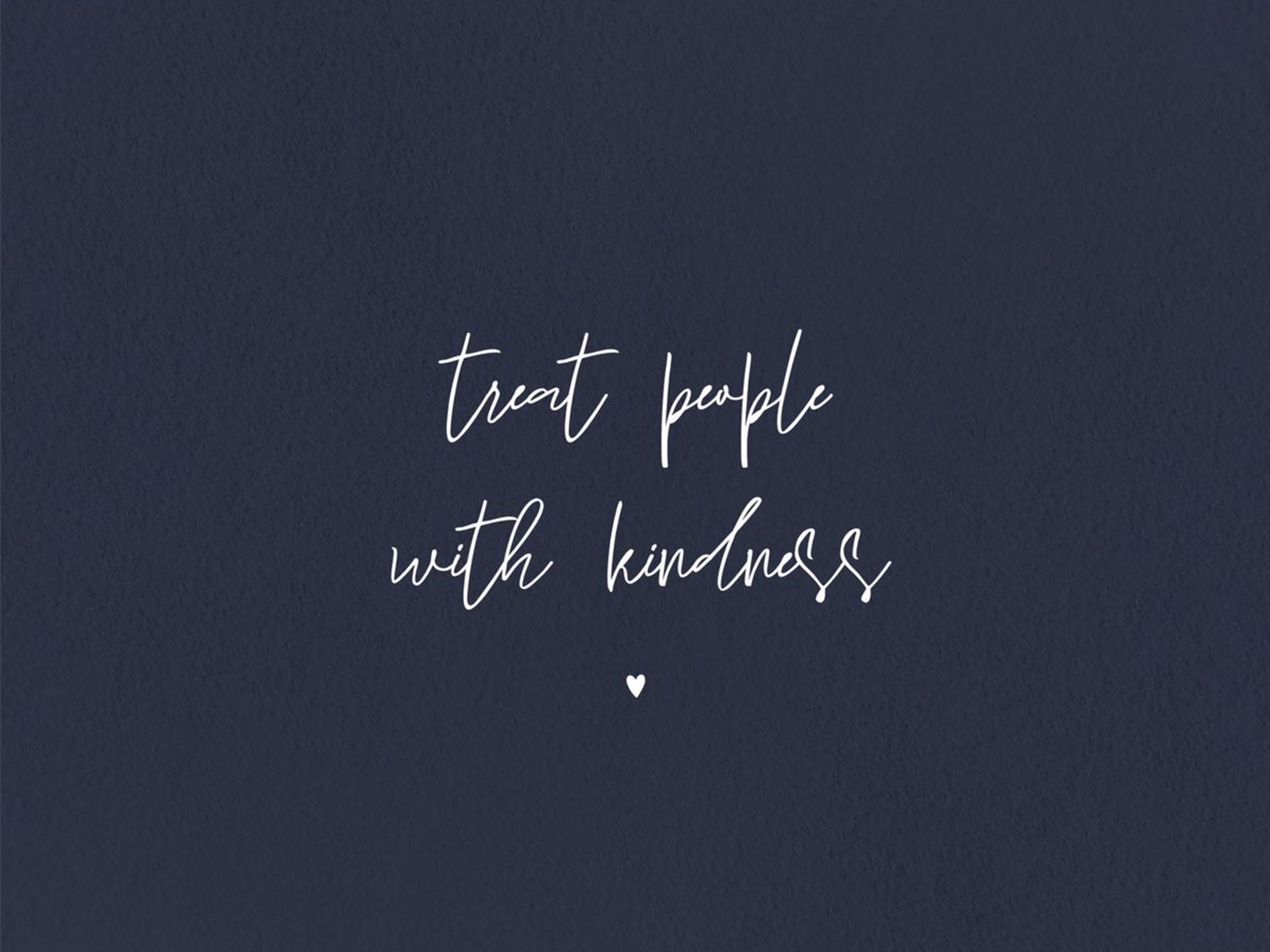 Treat People With Kindness Wallpapers