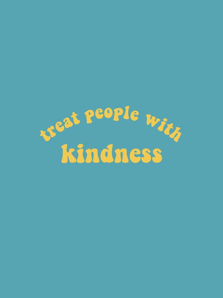 Treat People With Kindness Wallpapers