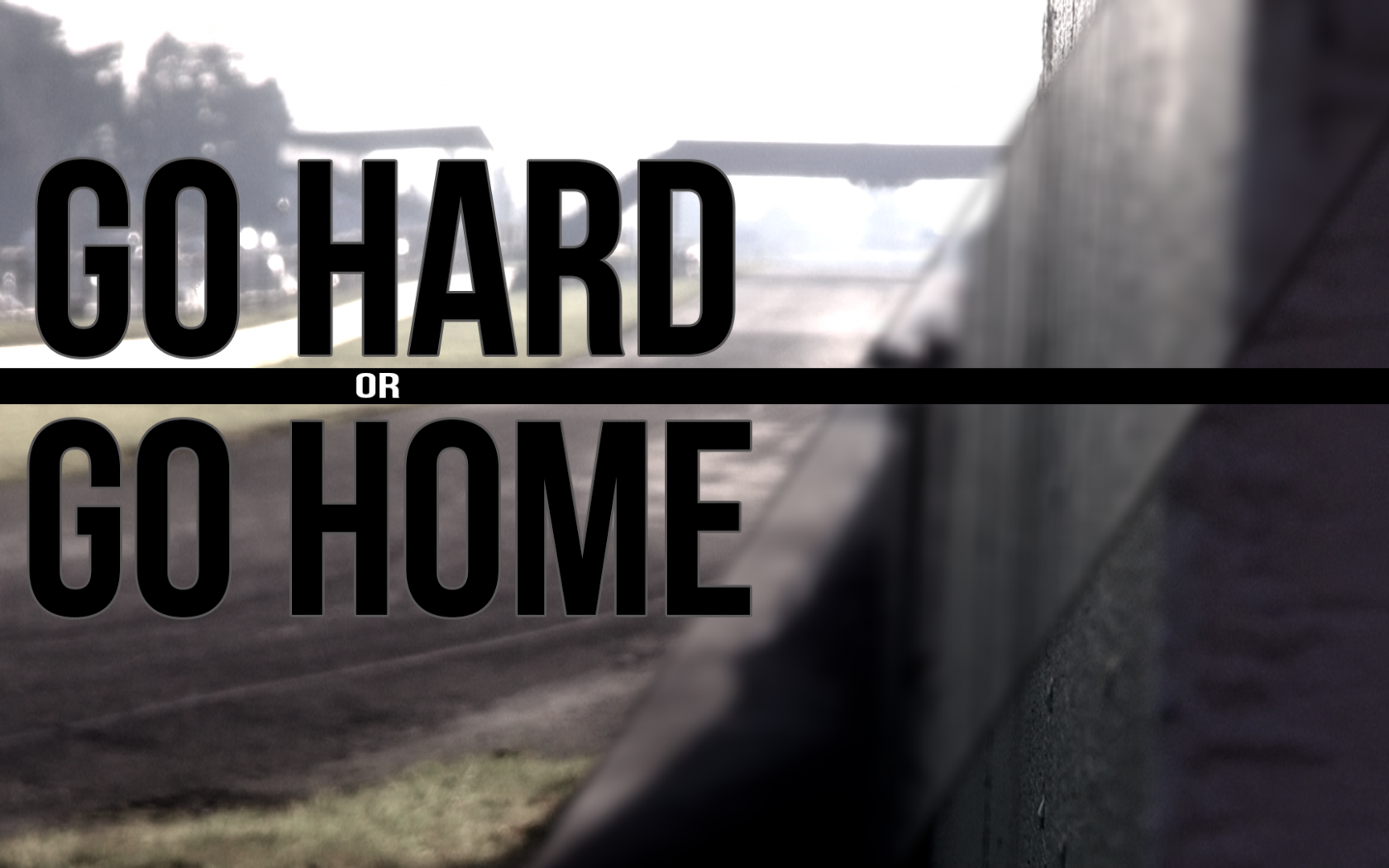 When go home. Go hard. Go hard обои. Go hard or go Home. Go hard or go Home обои.