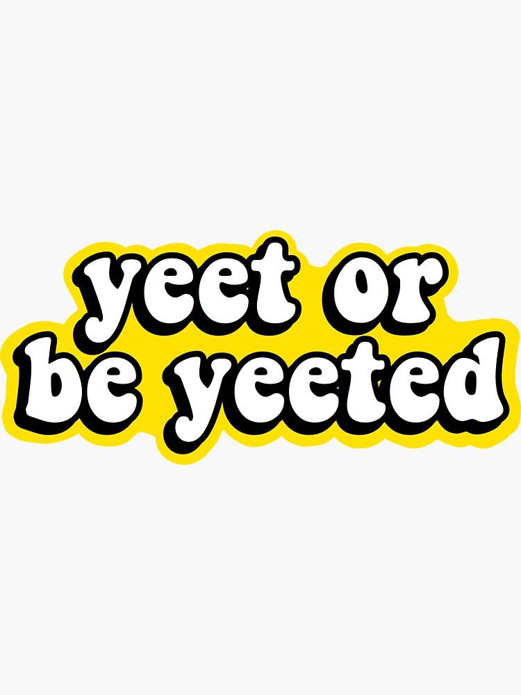 Yeet Or Be Yeeted Wallpapers