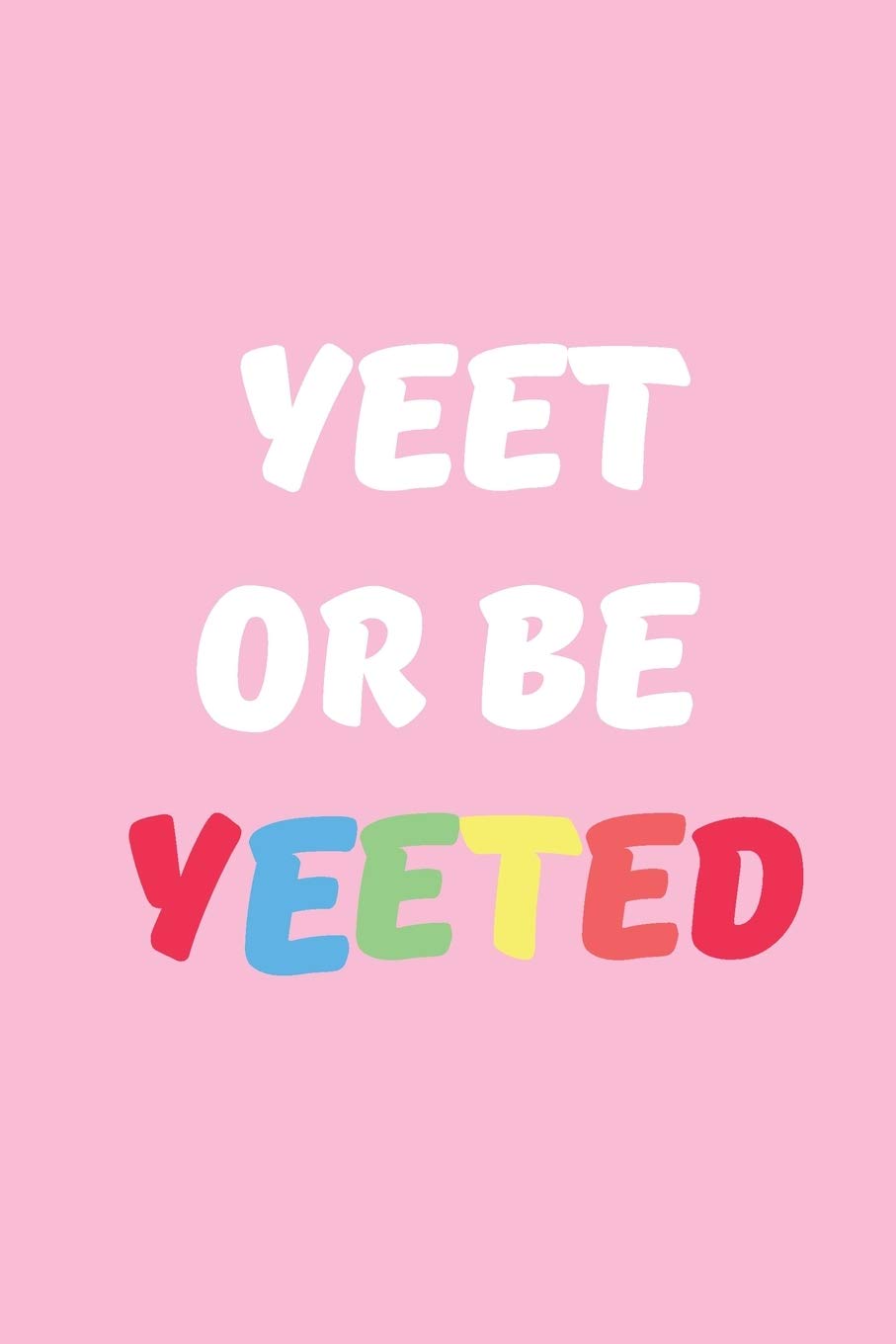 Yeet Or Be Yeeted Wallpapers