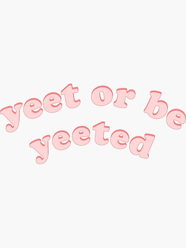 Yeet Or Be Yeeted Wallpapers